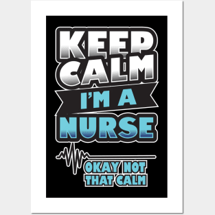 'Keep Calm, I'm a Nurse' Awesome Nurse Gift Posters and Art